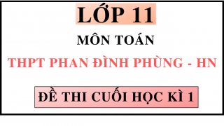 ĐỀ THI CUÓI HỌC KÌ 1 - MÔN TOÁN - THPT PHAN ĐÌNH PHÙNG - HN
